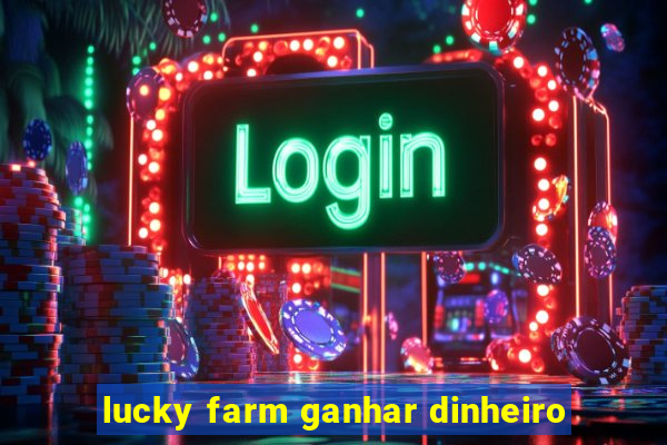 lucky farm ganhar dinheiro